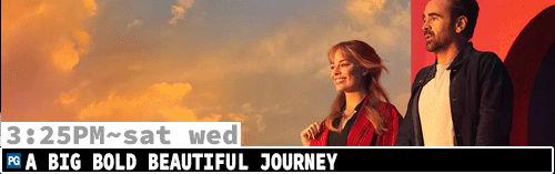 A Big Bold Beautiful Journey Sat Wed 3:25 pm