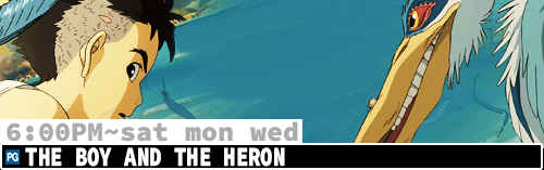 The Boy and the Heron Sat Mon Wed 6:00 pm