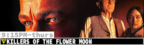 Killers of the Flower Moon Thurs 9:15 pm