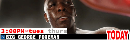 Big George Foreman Tues Thurs 9:15 pm