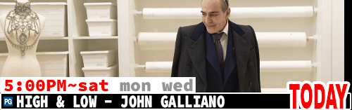 High & Low John Galliano Sat Mon Wed 5:00 pm