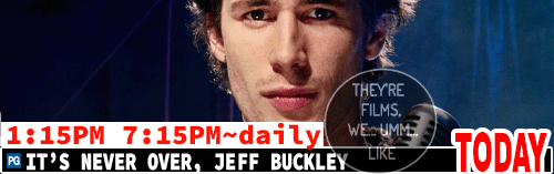 It's Never Over Jeff Buckley Fri / Mon to Thurs 1:15 pm / daily 7:15 pm