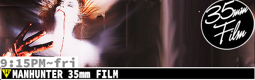 Manhunter 35mm Fri 9:15 pm
