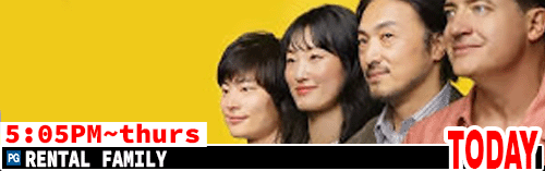 Rental Family Fri Sun Tues Thurs 5:05 pm