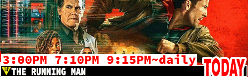 The Running Man daily 3:00 pm 7:10 pm