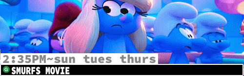 Smurfs Fri Sun Tues Thurs 2:35 pm