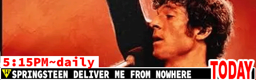 Springsteen Deliver Me From Nowhere daily 5:00 pm