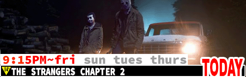 The Strangers Chapter 2 Fri Sun Tues Thurs 9:15 pm