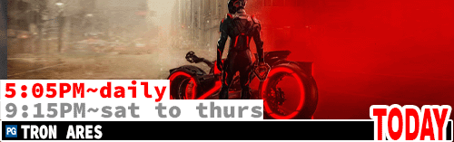 Tron Ares daily 5:05 pm Sat to Thues 9:15 pm